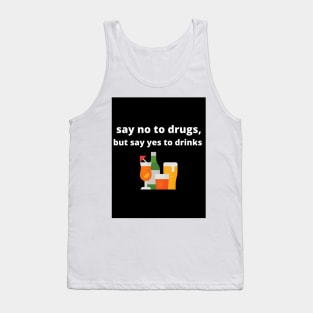 Say no to drugs, but say yes to drinks Tank Top